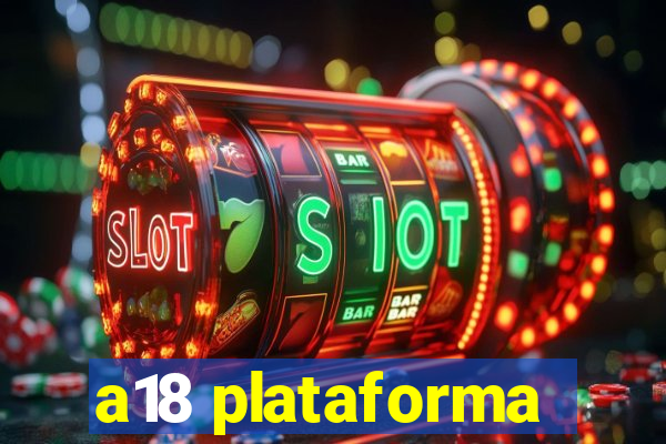 a18 plataforma